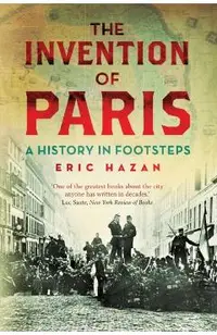 The Invention of Paris: A History in Footsteps