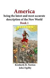 America Being the Latest and Most Accurate Description of the New World: Book 1