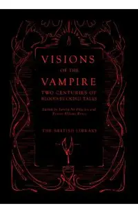 Visions of the Vampire: Two Centuries of Blood-Sucking Tales