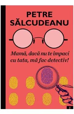 eBook Mama, daca nu te impaci cu tata, ma fac detectiv!