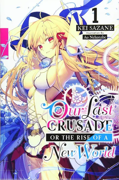 Our Last Crusade or the Rise of a New World, Vol. 1 (The War Ends the World / Raises the World, Vol. 1) (light novel)