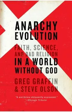 Anarchy Evolution: Faith, Science, and Bad Religion in a World Without God