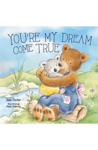 You're My Dream Come True: Building a Family Through Pregnancy, Adoption, and Foster
