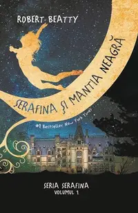 Serafina și mantia neagră. Seria Serafina (vol.1) - Hardcover - Robert Beatty