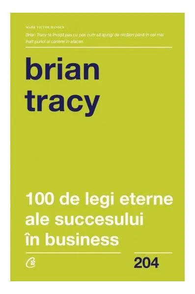 100 de legi eterne ale succesului în business - Paperback brosat - Brian Tracy