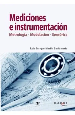 Mediciones e instrumentación: Metrología, modelamiento, sensórica