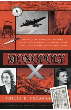 Monopoly X: How Top-Secret World War II Operations Used the Game of Monopoly to Help Allied POWs Escape, Conceal Spies, and Send S