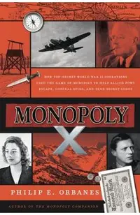 Monopoly X: How Top-Secret World War II Operations Used the Game of Monopoly to Help Allied POWs Escape, Conceal Spies, and Send S