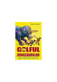 Golful dinozaurilor. Goana monstrului cu trei coarne - Paperback - Rex Stone