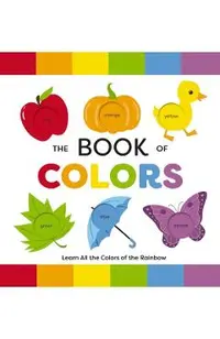 The Book of Colors: Learn All the Colors of the Rainbow