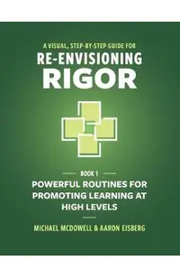 A Visual, Step-By-Step Guide for Re-Envisioning Rigor: Powerful Routines for Promoting Learning at High Levels