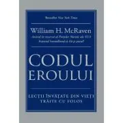 Codul eroului. Lectii invatate din vieti traite cu folos