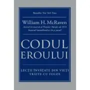 Codul eroului. Lectii invatate din vieti traite cu folos