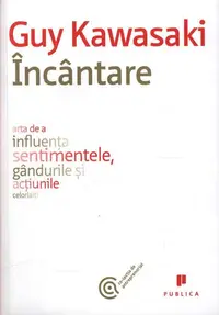 Încântare. Arta de a influența sentimentele, gândurile și acțiunile celorlalți - Paperback brosat - Guy Kawasaki