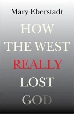 How the West Really Lost God: A New Theory of Secularization