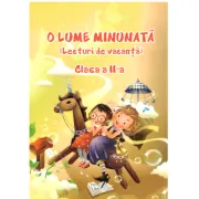 O Lume Minunata (lecturi de vacanta) clasa a 2-a