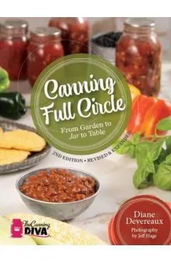 Canning Full Circle: From Garden to Jar to Table, Revised and Expanded Edition