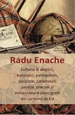 Sofisme si alegorii, bazaconii, palimpseste, parabole, paradoxuri, pastise