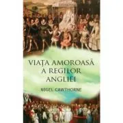 Viata amoroasa a regilor Angliei