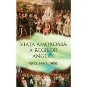 Viata amoroasa a regilor Angliei