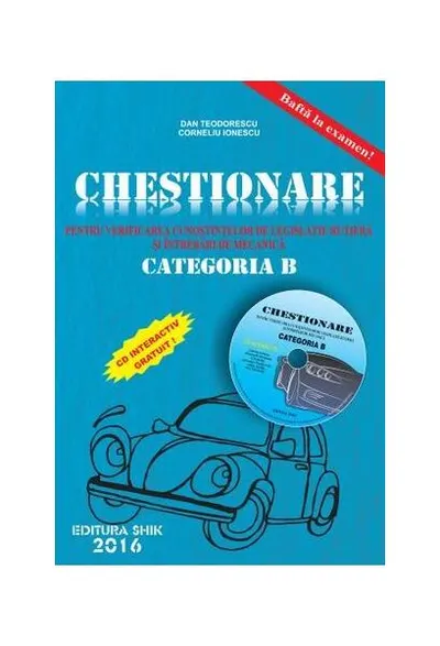 Chestionare pentru verificarea cunoștințelor de legislație rutieră și întrebări de mecanică Categoria B ( conține CD) 2016 - Paperback brosat - Dan Corneliu Ionescu, Dan Teodorescu