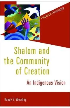 Shalom and the Community of Creation: An Indigenous Vision
