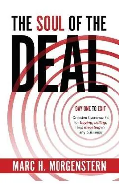 The Soul of the Deal: Creative Frameworks for Buying, Selling, and Investing in Any Business