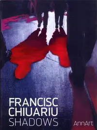 Francisc Chiuariu: Shadows (catalog expoziţie) - Paperback brosat - Francisc Chiuariu