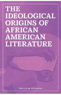 The Ideological Origins of African American Literature