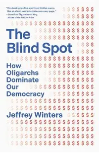 The Blind Spot: How Oligarchs Dominate Our Democracy