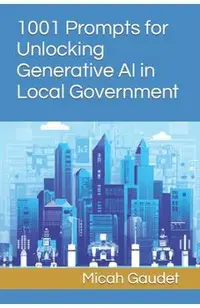 1001 Prompts for Unlocking Generative AI in Local Government