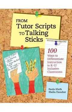 From Tutor Scripts to Talking Sticks: 100 Ways to Differentiate Instruction in K - 12 Classrooms