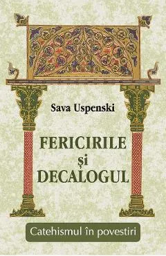 Fericirile si Decalogul. Catehismul in povestiri