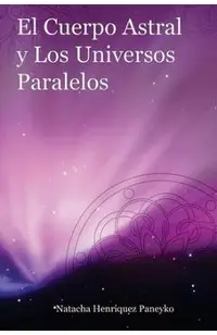 El Cuerpo Astral y los Universos Paralelos