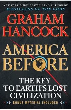 America Before: The Key to Earth's Lost Civilization