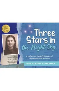 Three Stars in the Night Sky: A Holocaust Family's Odyssey of Separation and Reunion