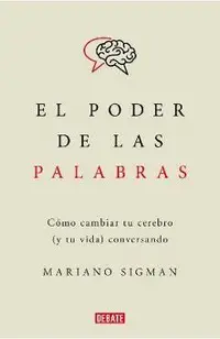 El Poder de Las Palabras / The Power of Words. How to Change Your Brain (and You R Life) Conversing
