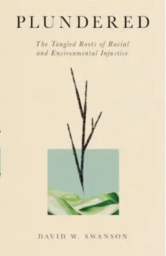 Plundered: The Tangled Roots of Racial and Environmental Injustice
