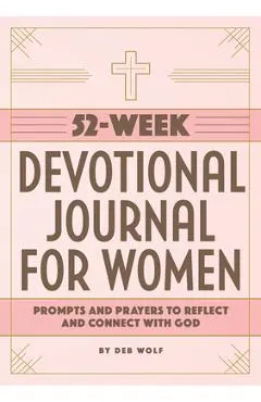 52-Week Devotional Journal for Women: Prompts and Prayers to Reflect and Connect with God