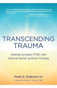 Transcending Trauma: Healing Complex Ptsd with Internal Family Systems