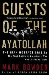 Guests of the Ayatollah: The Iran Hostage Crisis: The First Battle in America's War with Militant Islam
