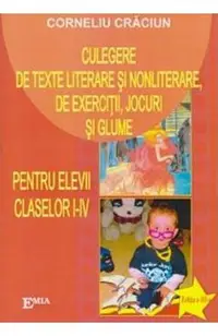 Culegere de texte literare si nonliterare, de exercitii, jocuri si glume - Clasele 1-4