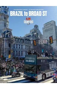 Brazil to Broad St: Philadelphia Eagles: Super Bowl LIX Champions