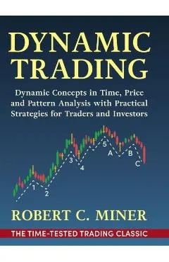 Dynamic Trading: Dynamic Concepts in Time, Price & Pattern Analysis With Practical Strategies for Traders & Investors