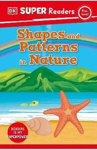 DK Super Readers Pre-Level Shapes and Patterns in Nature