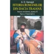 Istoria romanilor din Dacia Traiana. Istoria moderna, partea 2. Epoca Fanariotilor. Volumul 5