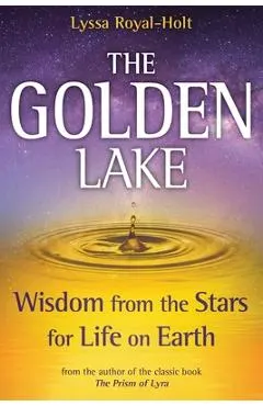 The Golden Lake: Wisdom from the Stars for Life on Earth