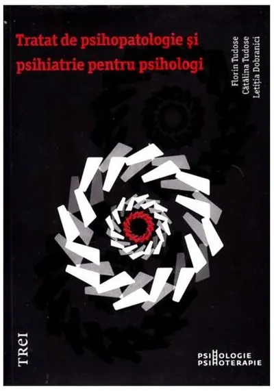 Tratat de psihopatologie şi psihiatrie pentru psihologi - Paperback - Cătălina Tudose, Florin Tudose, Letiţia Dobranici