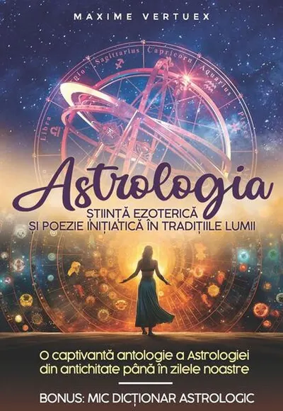 Astrologia - Știință Ezoterică și Poezie Inițiatică în Tradițiile Lumii - Paperback brosat - Maxime Vertuex