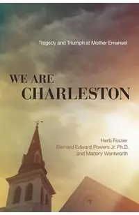 We Are Charleston: Tragedy and Triumph at Mother Emanuel